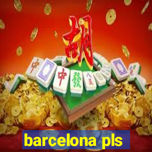 barcelona pls